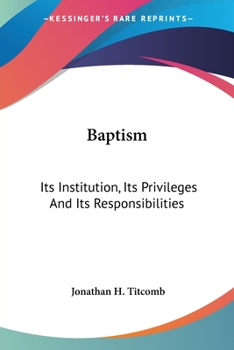 Paperback Baptism: Its Institution, Its Privileges And Its Responsibilities Book