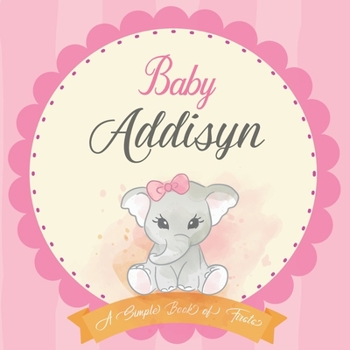 Baby Addisyn A Simple Book of Firsts: First Year Baby Book a Perfect Keepsake Gift for All Your Precious First Year Memories