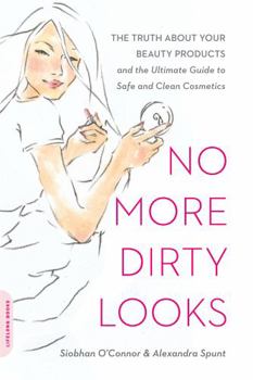 Paperback No More Dirty Looks: The Truth about Your Beauty Products -- And the Ultimate Guide to Safe and Clean Cosmetics Book