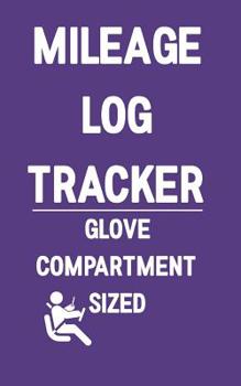Paperback Mileage Log Tracker Glove Compartment Sized: A Logbook You Know Someone Needs Book