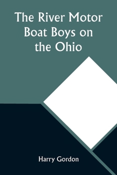 Paperback The River Motor Boat Boys on the Ohio; Or, The Three Blue Lights Book