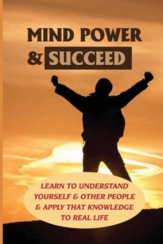 Paperback Mind Power & Succeed: Learn To Understand Yourself & Other People & Apply That Knowledge To Real Life: Behavior Management Techniques And Strategies Book
