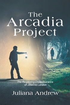 Paperback The Arcadia Project: The Perplexing Disappearance of Jillienne Landon Book