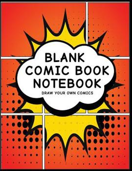 Blank Comic Book Notebook: Superhero Design (8) - Create Your Own Comic Book Strips, Variety of Templates For Comic Book Drawing