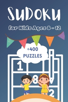 Paperback +400 Sudoku Puzzles For Kids Ages 8-12: Quest for Young Explorers, A Collection of 400+ Mind-Building Adventures With Solutions Book