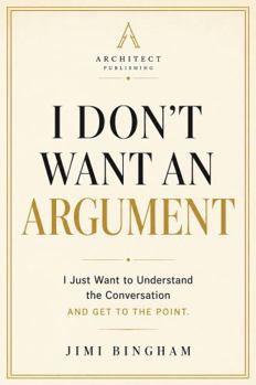 Paperback I Don't Want an Argument: I Just Want to Understand the Conversation Book