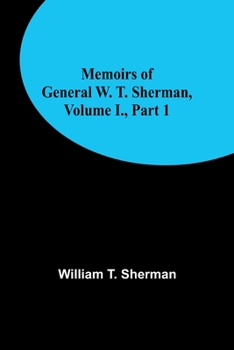 Paperback Memoirs of General W. T. Sherman, Volume I., Part 1 Book