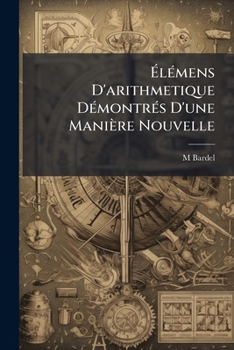 Paperback Élémens D'arithmetique Démontrés D'une Manière Nouvelle [French] Book