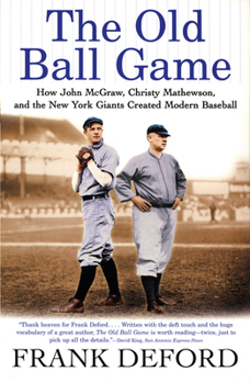 Paperback The Old Ball Game: How John McGraw, Christy Mathewson, and the New York Giants Created Modern Baseball Book