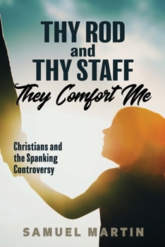 Paperback Thy Rod and Thy Staff They Comfort Me: Christians and the Spanking Controversy Book