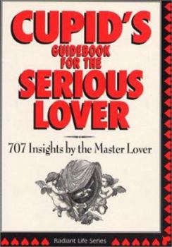 Paperback Cupid's Guidebook for the Serious Lover: Insights; 707 Insights by the Master Lover Book