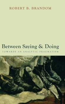 Hardcover Between Saying and Doing: Towards an Analytic Pragmatism Book