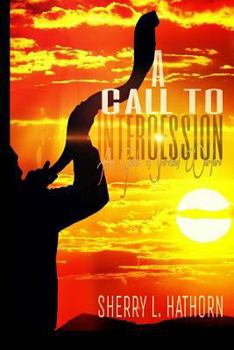 Paperback A Call to Intercession: An Intercessor's Guide in Spiritual Warfare Book