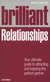 Paperback Brilliant Relationships 2e: Your ultimate guide to attracting and keeping the perfect partner (2nd Edition) (Brilliant Lifeskills) Book