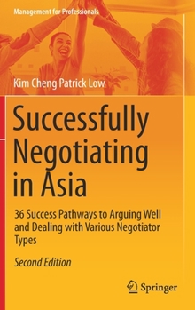 Hardcover Successfully Negotiating in Asia: 36 Success Pathways to Arguing Well and Dealing with Various Negotiator Types Book