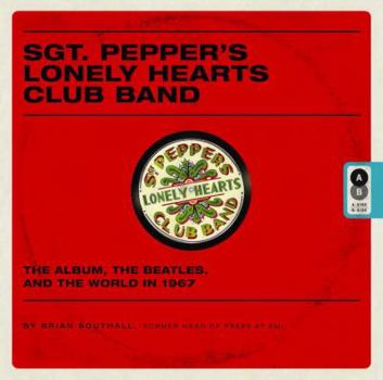 Hardcover Sgt. Pepper's Lonely Hearts Club Band: The Album, the Beatles, and the World in 1967 Book