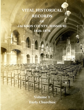 Paperback Vital Historical Records of Jackson County, Missouri: Volume 1: Early Churches Book