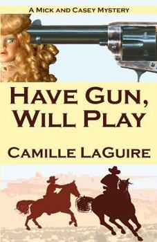 Paperback Have Gun, Will Play: A Mick and Casey Mystery Book