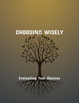Paperback Choosing Wisely: Evaluating Your Choices Book
