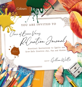 Hardcover Choir of Brave Voices ReCreation Journal: Autumn Reflections: Practical Invitations to Ignite and Grow Safe Creative Joy, Fun and Wisdom Book