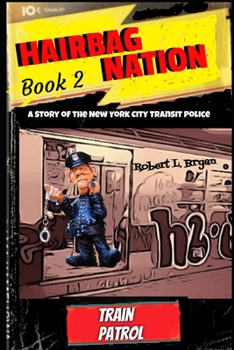 Paperback Hairbag Nation: A Story of the New York City Transit Police: Book 2, Train Patrol Book