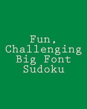 Paperback Fun, Challenging Big Font Sudoku: Easy to Read, Large Grid Sudoku Puzzles Book