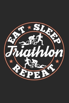 Eat Sleep Triathlon Repeat: Funny Cool Triathlon Journal | Notebook | Workbook | Diary | Planner - 6x9 - 120 Blank Pages - Cute Gift For Triathlon ... Coaches, Champions, Enthusiasts, Fans