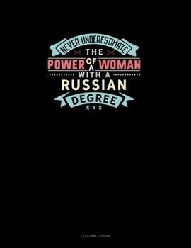 Paperback Never Underestimate The Power Of A Woman With A Russian Degree: 3 Column Ledger Book