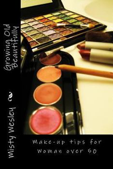 Paperback Growing Old Beautifully: Make-up tips for Woman over 50 Book