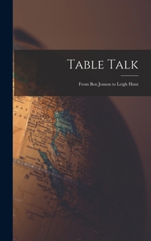 Hardcover Table Talk: From Ben Jonson to Leigh Hunt Book