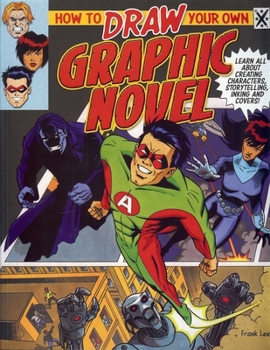 Paperback How to Draw Your Own Graphic Novel: Learn All about Creating Characters, Storytelling, Lettering and Inking Book