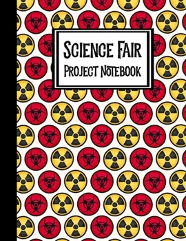 Science Fair Project Notebook: Journal Your Entire Process From Brainstorming, Research, Resources, Lab Experiment, To Final Report