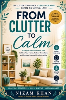 Paperback From Clutter to Calm: A Simple Transformation Plan to Clear Your Home, Reduce Overwhelm, and Create a Peaceful, Productive Life Book