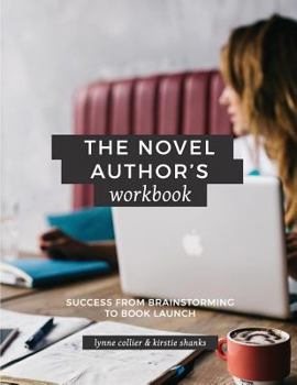 Paperback The Novel Author's Workbook: Success From Brainstorming to Book Launch Book