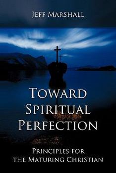 Paperback Toward Spiritual Perfection: Principles for the Maturing Christian Book