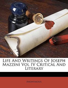 Paperback Life and Writings of Joseph Mazzini Vol IV Critical and Literary Book