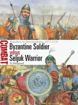 Paperback Byzantine Soldier Vs Seljuk Warrior: Manzikert to Myriokephalon, 1071-1176 Book