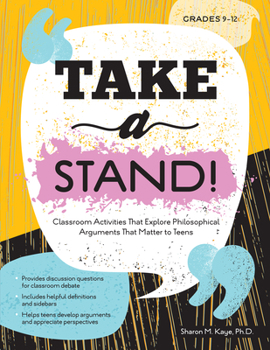 Paperback Take a Stand!: Classroom Activities That Explore Philosophical Arguments That Matter to Teens Book