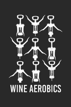 Paperback Wine Aerobics: Wine Aerobics Funny Humor Workout Drinking Journal/Notebook Blank Lined Ruled 6x9 100 Pages Book