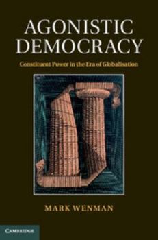 Printed Access Code Agonistic Democracy: Constituent Power in the Era of Globalisation Book