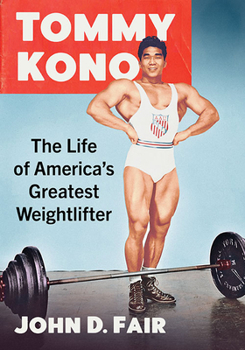 Paperback Tommy Kono: The Life of America's Greatest Weightlifter Book