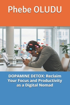 Paperback Dopamine Detox: Reclaim Your Focus and Productivity as a Digital Nomad Book