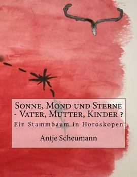 Paperback Sonne, Mond und Sterne - Vater, Mutter, Kinder ?: Ein Stammbaum in Horoskopen [German] Book