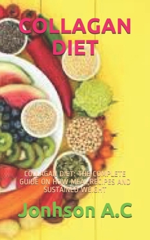 Paperback Collagan Diet: Collagan Diet: The Complete Guide on How Meal, Recipes and Sustained Weight Book