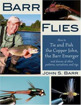 Hardcover Barr Flies: How to Tie and Fish the Copper John, the Barr Emerger and Dozens of Other Patterns, Variations and Rigs Book