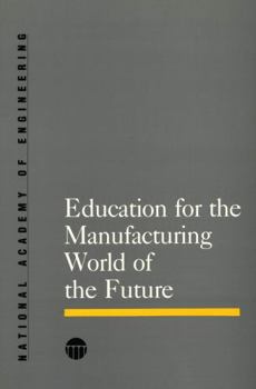 Education for the Manufacturing World of the Future (Series on Technology and Social Priorities)