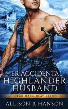 Her Accidental Highlander Husband (Clan MacKinlay) - Book #1 of the Clan MacKinlay