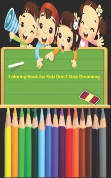 Coloring Book for Kids Don't Stop Dreaming: Simple and funny Coloring Book to develop creativity for all ages and tastes. All Family will enjoy it/painting and decorating all kinds of animals.