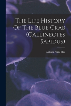 Paperback The Life History Of The Blue Crab (callinectes Sapidus) Book