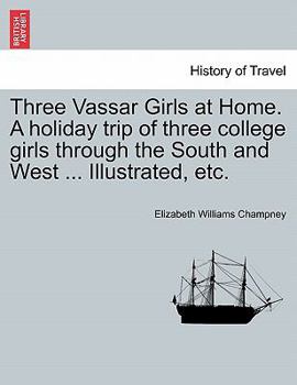 Three Vassar Girls At Home: A Holiday Trip of Three College Girls Through the South and West - Book #6 of the Three Vassar Girls